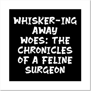 Whisker-ing Away Woes: The Chronicles of a Feline Surgeon Posters and Art